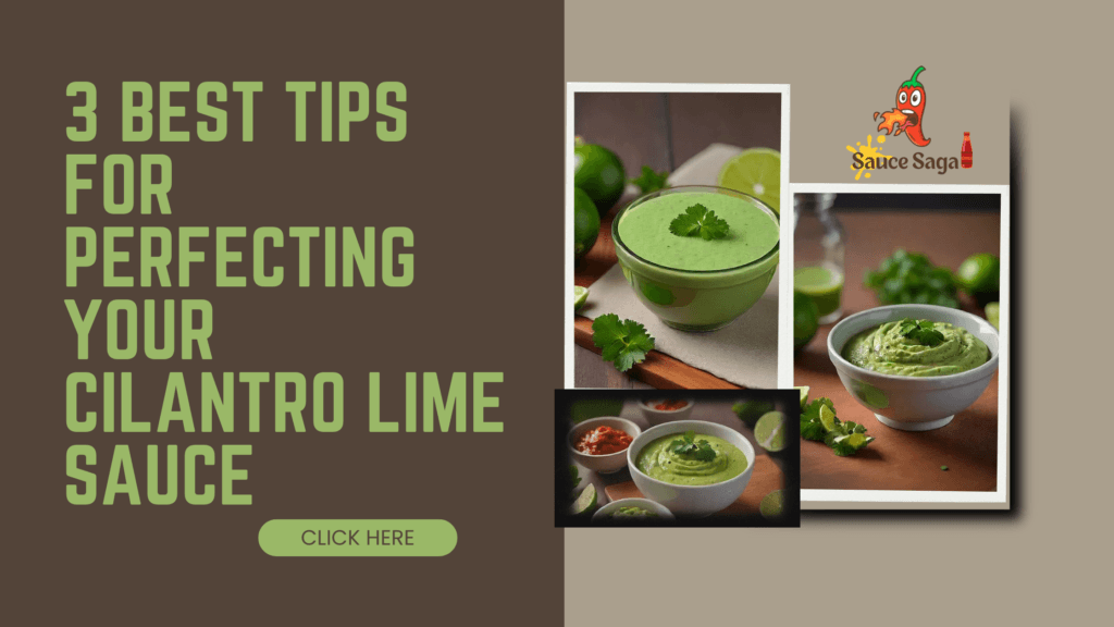 3 Best Tips for Perfecting Your Cilantro Lime Sauce