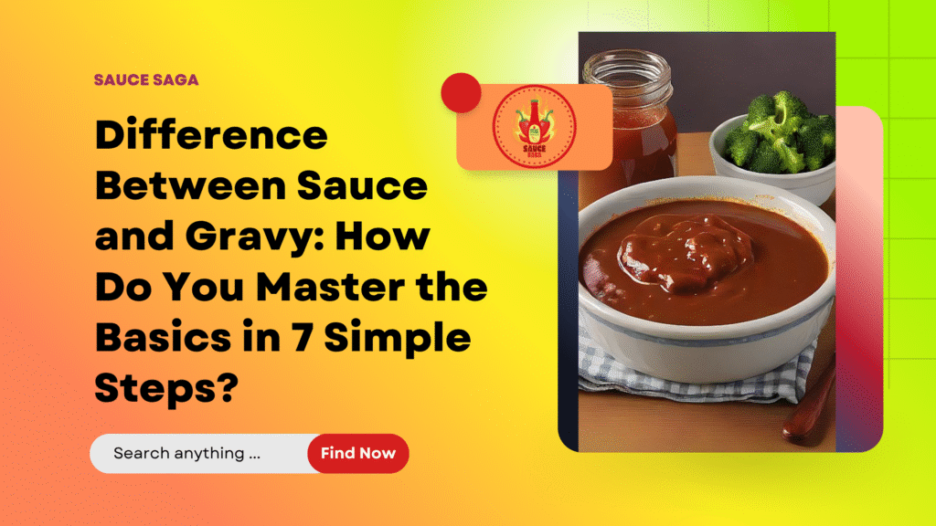 Difference Between Sauce and Gravy: How Do You Master the Basics in 7 Simple Steps?